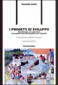 I progetti di sviluppo. Metodologie ed esperienze di progettazione partecipativa per obiettivi - Massimo Rossi - Libro Franco Angeli 2011, Formazione permanente-Pratica di | Libraccio.it