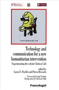 Technology and communication for a new humanitarian intervention. Experimenting the website Cholera Cafè  - Libro Franco Angeli 2007, Forum per la tecnologia dell'informazione | Libraccio.it