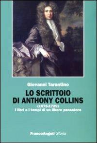 Lo scrittoio di Anthony Collins (1676-1729). I libri e i tempi di un libero pensatore - Giovanni Tarantino - Libro Franco Angeli 2007, Storia-Studi e ricerche | Libraccio.it