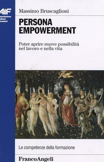 Persona empowerment. Poter aprire nuove possibilità nel lavoro e nella vita - Massimo Bruscaglioni - Libro Franco Angeli 2022, Ass. italiana formatori | Libraccio.it