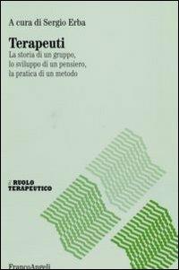 Terapeuti. La storia di un gruppo, lo sviluppo di un pensiero, la pratica di un metodo  - Libro Franco Angeli 2007, Il ruolo terapeutico | Libraccio.it