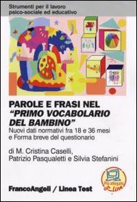 Parole e frasi nel «Primo vocabolario del bambino». Nuovi dati normativi fra i 18 e 36 mesi e forma breve del questionario - Maria Cristina Caselli, Patrizio Pasqualetti, Silvia Stefanini - Libro Franco Angeli 2014, Strumenti per il lavoro psico-sociale ed educativo | Libraccio.it