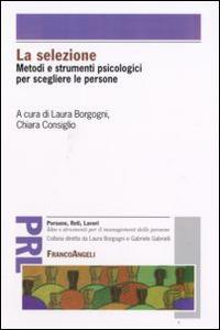 La selezione. Metodi e strumenti psicologici per scegliere le persone  - Libro Franco Angeli 2016, Persone, reti, lavori. Idee e strumenti | Libraccio.it