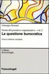 Storia del pensiero organizzativo. Vol. 2: La questione burocratica.