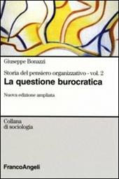 Storia del pensiero organizzativo. Vol. 2: La questione burocratica.