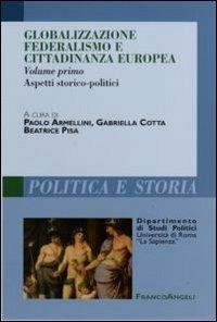 Globalizzazione federalismo e cittadinanza europea. Vol. 1: Aspetti storico-politici.  - Libro Franco Angeli 2007, Polit. e storia.Dip.st.pol.Univ.La Sapien | Libraccio.it