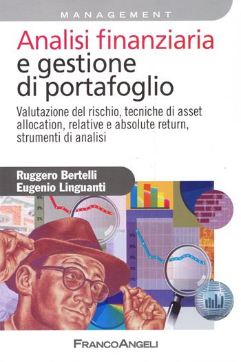 Analisi finanziaria e gestione di portafoglio. Valutazione del rischio, tecniche di asset allocation, relative e absolute return, strumenti di analisi - Eugenio Linguanti, Ruggero Bertelli - Libro Franco Angeli 2016, Azienda moderna | Libraccio.it