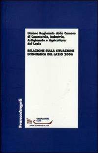 Relazione sulla situazione economica del Lazio 2006  - Libro Franco Angeli 2007, Economia - Ricerche | Libraccio.it