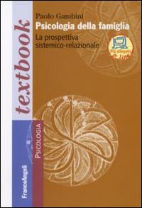Psicologia della famiglia. La prospettiva sistemico-relazionale - Paolo Gambini - Libro Franco Angeli 2016, Serie di psicologia | Libraccio.it