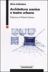 Architettura scenica e teatro urbano - Silvia Cattiodoro - Libro Franco Angeli 2007, Serie di architettura | Libraccio.it