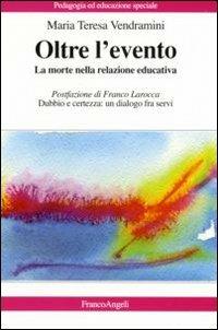 Oltre l'evento. La morte nella relazione educativa - M. Teresa Vendramini - Libro Franco Angeli 2007, Pedagogia e educazione speciale | Libraccio.it