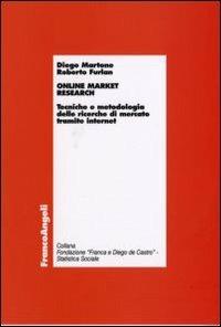 Online market research. Tecniche e metodologia delle ricerche di mercato tramite internet - Diego Martone, Roberto Furlan - Libro Franco Angeli 2008, Economia - Ricerche | Libraccio.it