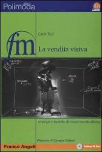 La vendita visiva. Strategie e tecniche di visual merchandising. Con CD-ROM - Carla Tuci - Libro Franco Angeli 2011, Fashion marketing | Libraccio.it