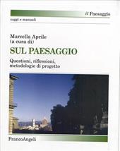 Sul paesaggio. Questioni, riflessioni, metodologie di progetto