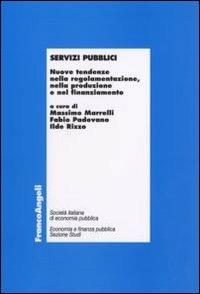 Servizi pubblici. Nuove tendenze nella regolamentazione, nella produzione e nel finanziamento  - Libro Franco Angeli 2007, La finanza pubblica | Libraccio.it