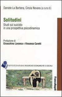 Solitudini. Studi sul suicidio in una prospettiva psicodinamica  - Libro Franco Angeli 2007, IRES/CGIL-Ist. ricerche econ.-sociali | Libraccio.it