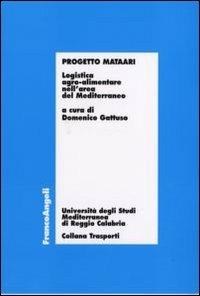 Progetto Mataari. Logistica agro-alimentare nell'area del Mediterraneo  - Libro Franco Angeli 2007, Trasporti | Libraccio.it