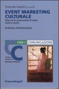 Event marketing culturale. Nove casi di comunicazione di mostre, eventi e concerti  - Libro Franco Angeli 2008, Comunicazione | Libraccio.it