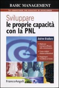 Sviluppare le proprie capacità con la PNL. Migliorare la propria efficacia nella comunicazione. Creare migliori relazioni professionali. Raggiungere l'eccellenza sul lavoro - Andrew Bradbury - Libro Franco Angeli 2008, Basic management | Libraccio.it