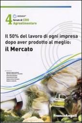 Quarto Forum di Cdo agroalimentare 2007. Il 50% del lavoro di ogni impresa dopo aver prodotto al meglio : il mercato (Rimini, 26-27 gennaio 2007)