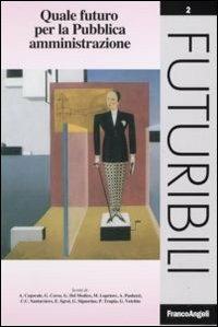 Quale futuro per la pubblica amministrazione  - Libro Franco Angeli 2007, Futuribili | Libraccio.it