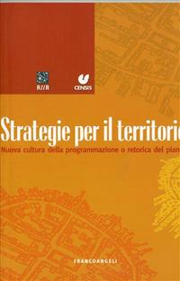 Strategie per il territorio. Nuova cultura della programmazione o retorica del piano?  - Libro Franco Angeli 2007 | Libraccio.it