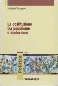 La Costituzione tra populismo e leaderismo - Michele Prospero - Libro Franco Angeli 2010, Politica-Studi | Libraccio.it
