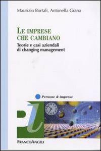 Le imprese che cambiano. Teorie e casi aziendali di changing management - Maurizio Bortali, Antonella Grana - Libro Franco Angeli 2007, Persone & imprese | Libraccio.it