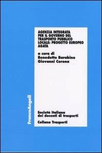 Agenzia integrata per il governo del trasporto pubblico locale. Progetto europeo AGATA  - Libro Franco Angeli 2007, Trasporti | Libraccio.it