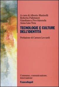 Tecnologie e culture dell'identità - Alberto Marinelli, Roberta Paltrinieri, Gianfranco Pecchinenda - Libro Franco Angeli 2007, Consumo comunicazione innovazione. Testi | Libraccio.it