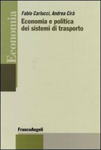 Economia e politica dei sistemi di trasporto - Fabio Carlucci, Andrea Cirà - Libro Franco Angeli 2010, Economia - Strumenti | Libraccio.it