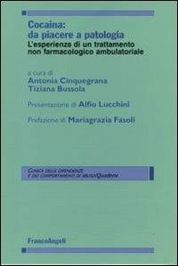 Cocaina: da piacere a patologia. L'esperienza di un trattamento non farmacologico ambulatoriale  - Libro Franco Angeli 2007, Clinica delle dipend. e dei comp. d'abuso | Libraccio.it
