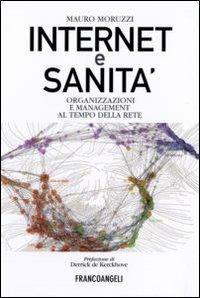 Internet e sanità. Organizzazioni e management al tempo della rete - Mauro Moruzzi - Libro Franco Angeli 2008, Società industriale e postindustriale | Libraccio.it