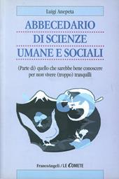 Abbecedario di scienze sociali umane e sociali. (Parte di) quello che sarebbe bene conoscere per non vivere (troppo) tranquilli