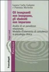 Gli insegnanti non insegnano gli studenti non imparano. Analisi di un paradosso relazionale. Modello d'intervento di consulenza in psicologia clinica