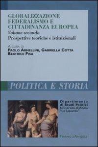 Globalizzazione federalismo e cittadinanza europea. Vol. 2: Prospettive teoriche e istituzionali.  - Libro Franco Angeli 2007 | Libraccio.it