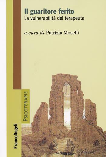 Il guaritore ferito. La vulnerabilità del terapeuta  - Libro Franco Angeli 2015, Psicoterapie | Libraccio.it