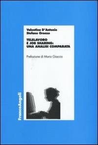 Telelavoro e job sharing: un'analisi comparata - Valentina D'Antonio, Stefano Oronzo - Libro Franco Angeli 2007, Economia - Ricerche | Libraccio.it