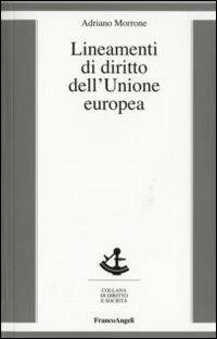 Lineamenti di diritto dell'Unione Europea - Adriano Morrone - Libro Franco Angeli 2007, Diritto e società | Libraccio.it