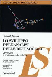 Lo sviluppo dell'analisi delle reti sociali. Uno studio di sociologia della scienza - Linton C. Freeman - Libro Franco Angeli 2007, Laboratorio sociologico. Manualis.-didat. | Libraccio.it