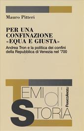 Per una confinazione «equa e giusta». Andrea Tron e la politica dei confini della Repubblica di Venezia nel '700