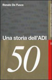 Una storia dell'ADI - Renato De Fusco - Libro Franco Angeli 2010, Associazione per il disegno industriale | Libraccio.it