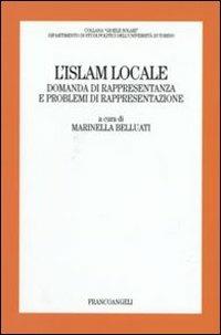 L' Islam locale. Domanda di rappresentanza e problemi di rappresentazione  - Libro Franco Angeli 2007, Gioele Solari. Dip. st. pol. Univ. To | Libraccio.it