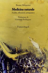 Medicina naturale. Analisi, riflesssioni, prospettive - Bruno Silvestrini - Libro Franco Angeli 2007, Varie. Saggi e manuali | Libraccio.it