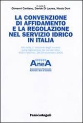 La convenzione di affidamento e la regolazione nel servizio idrico in Italia. Atti della 1ª edizione degli incontri sulla regolazione dei servizi idrici...