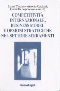 Competitività internazionale, business model e opzioni strategiche nel settore serramenti  - Libro Franco Angeli 2007, Casi e studi d'impresa | Libraccio.it