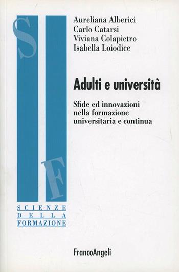 Adulti e università. Sfide ed innovazioni nella formazione universitaria e continua  - Libro Franco Angeli 2011, Scienze della formazione. Ricerche | Libraccio.it