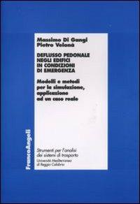 Deflusso pedonale negli edifici in condizioni di emergenza. Modelli e metodi per la simulazione, applicazione ad un caso reale - Massimo Di Gangi, Pietro Velonà - Libro Franco Angeli 2007, Laboratorio analisi sistemi di trasporto | Libraccio.it