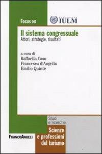 Il sistema congressuale. Attori, strategie, risultati - Raffaella Caso, Francesca D'Angella - Libro Franco Angeli 2013, Scienze e professioni del turismo. Studi | Libraccio.it