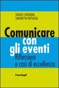 Comunicare con gli eventi. Riflessioni e casi di eccellenza  - Libro Franco Angeli 2015, Cultura della comunicazione | Libraccio.it